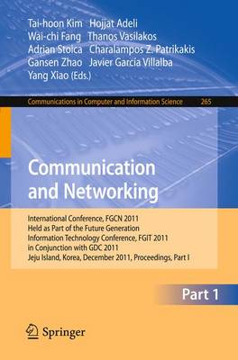 Communication and Networking: International Conference, FGCN 2011, Held as Part of the Future Generation Information Technology Conference, FGIT 2011, in Conjunction with GDC 2011, Jeju Island, Korea, December 8-10, 2011. Proceedings, Part I