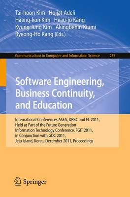 Software Engineering, Business Continuity, and Education: International Conferences, ASEA, DRBC and EL 2011, Held as Part of the Future Generation Information Technology Conference, FGIT 2011, in Conjunction with GDC 2011, Jeju Island, Korea, December 8-10, 2011. Proceedings