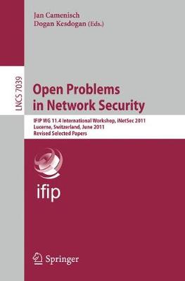 Open Problems in Network Security: IFIP WG 11.4 International Workshop, iNetSec 2011, Lucerne, Switzerland,  June 9, 2011, Revised Selected Papers