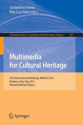 Multimedia for Cultural Heritage: First International Workshop, MM4CH 2011, Modena, Italy, May 3, 2011, Revised Selected Papers