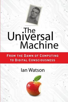 Universal Machine: From the Dawn of Computing to Digital Consciousness