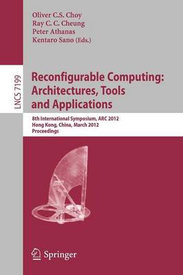 Reconfigurable Computing: Architectures, Tools and Applications: 8th International Symposium, ARC 2012, Hongkong, China, March 19-23, 2012,  Proceedings 2012 ed.