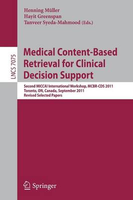 Medical Content-Based Retrieval for Clinical Decision Support: Second MICCAI International Workshop, MCBR-CDS 2011, Toronto, Canada,  September 22, 2011, Revised Selected Papers