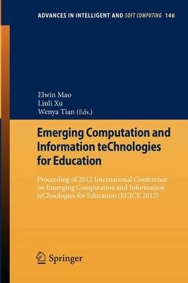 Emerging Computation and Information teChnologies for Education: Proceeding of 2012 International Conference on Emerging Computation and Information teChnologies for Education (ECICE 2012)