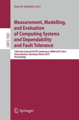 Measurement, Modeling, and Evaluation of Computing Systems and Dependability and Fault Tolerance: 16th International GI/ITG Conference, MMB & DFT 2012, Kaiserslautern, Germany, March 19-21, 2012, Proceedings