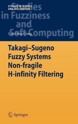 Takagi-Sugeno Fuzzy Systems Non-fragile H-infinity Filtering 2012 ed.
