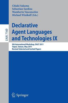 Declarative Agent Languages and Technologies IX: 9th International Workshop, DALT 2011, Taipei, Taiwan, May 3, 2011, Revised  Selected and Invited Papers