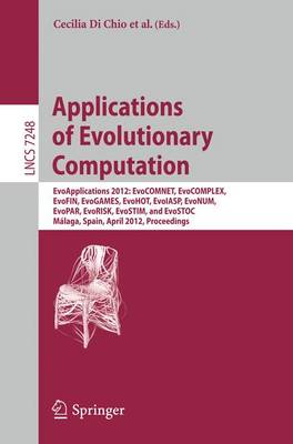 Applications of Evolutionary Computation: EvoApplications 2012: EvoCOMNET, EvoCOMPLEX, EvoFIN, EvoGAMES, EvoHOT, EvoIASP, EvoNUM, EvoPAR, EvoRISK, EvoSTIM, and EvoSTOC, Malaga, Spain, April 11-13, 2012, Proceedings