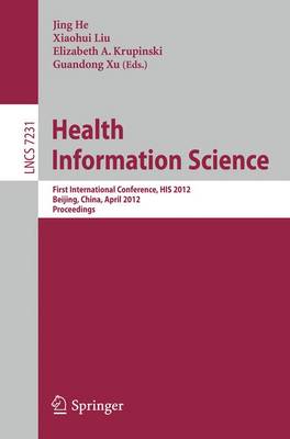 Health Information Science: First International Conference, HIS 2012, Beijing, China, April 8-10, 2012. Proceedings