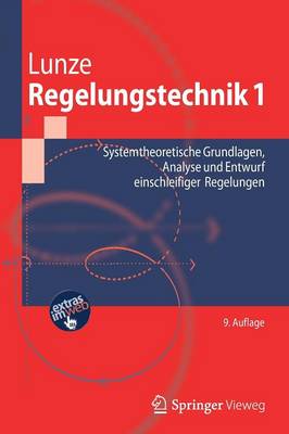 Regelungstechnik 1: Systemtheoretische Grundlagen, Analyse und Entwurf einschleifiger Regelungen