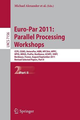 Euro-Par 2011: Parallel Processing Workshops: CCPI, CGWS, HeteroPar, HiBB, HPCVirt, HPPC, HPSS, MDGS, ProPer, Resilience, UCHPC, VHPC, Bordeaux, France, August 29 -- September 2, 2011, Revised Selected Papers, Part II