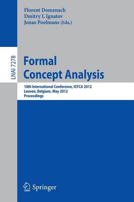 Formal Concept Analysis: 10th International Conference, ICFCA 2012, Leuven, Belgium, May 7-10, 2012. Proceedings