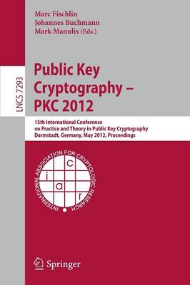 Public Key Cryptography -- PKC 2012: 15th International Conference on Practice and Theory in Public Key  Cryptography, Darmstadt, Germany, May 21-23, 2012, Proceedings