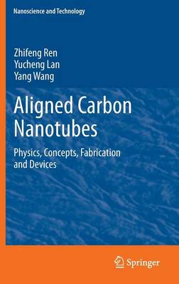 Aligned Carbon Nanotubes: Physics, Concepts, Fabrication and Devices 2013 ed.