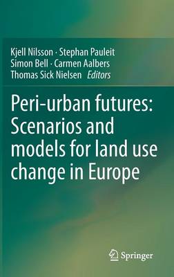 Peri-urban futures: Scenarios and models for land use change in Europe 2013 ed.
