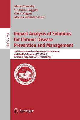 Impact Analysis of Solutions for Chronic Disease Prevention and Management: 10th International Conference on Smart Homes and Health Telematics, ICOST  2012, Artimino, Tuscany, Italy, June 12-15, Proceedings 2012 ed.