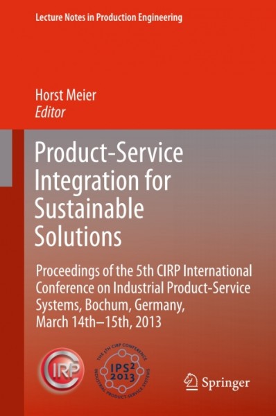 Product-Service Integration for Sustainable Solutions: Proceedings of the 5th CIRP International Conference on Industrial Product-Service Systems, Bochum, Germany, March 14th - 15th, 2013