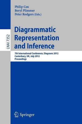 Diagrammatic Representation and Inference: 7th International Conference, Diagrams 2012, Canterbury, UK, July 2-6, 2012,  Proceedings