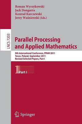 Parallel Processing and Applied Mathematics: 9th International Conference, PPAM 2011, Torun, Poland, September 11-14,  2011. Revised Selected Papers, Part I 2012 ed.