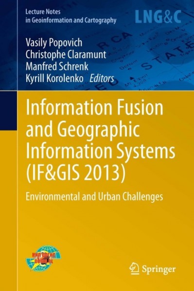 Information Fusion and Geographic Information Systems (IF&GIS 2013): Environmental and Urban Challenges