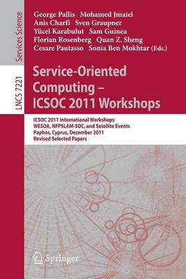 Service-Oriented Computing - ICSOC  2011 Workshops: ICSOC 2011, International Workshops WESOA, NFPSLAM-SOC, and Satellite  Events, Paphos, Cyprus, December 5-8, 2011. Revised Selected Papers 2012 ed.