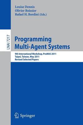 Programming Multi-Agents Systems: 9th International Workshop, ProMAS 2011, Taipei, Taiwan, May 3, 2011.  Revised Selected Papers 2012 ed.