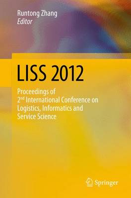 LISS 2012: Proceedings of 2nd International Conference on Logistics, Informatics and  Service Science 2013 ed.