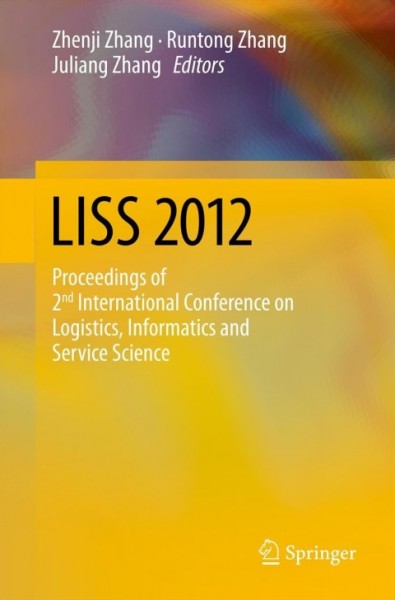 LISS 2012: Proceedings of 2nd International Conference on Logistics, Informatics and Service Science