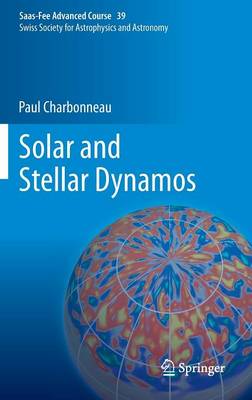 Solar and Stellar Dynamos: Saas-Fee Advanced Course 39  Swiss Society for Astrophysics and Astronomy 2013 ed.