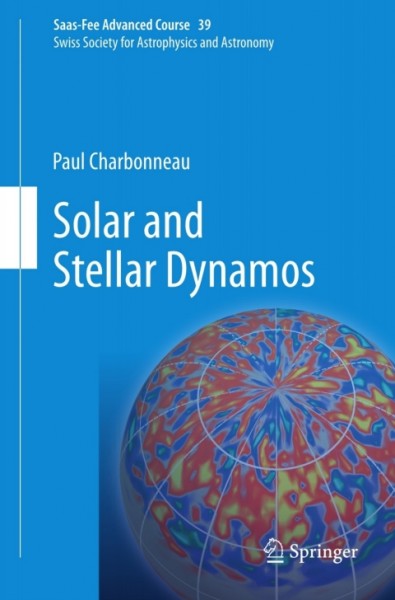 Solar and Stellar Dynamos: Saas-Fee Advanced Course 39  Swiss Society for Astrophysics and Astronomy