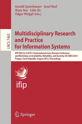 Multidisciplinary Research and Practice for Informations Systems: IFIP WG 8.4, 8.9, TC 5 International Cross Domain Conference and Workshop on  Availability, Reliability, and Security, CD-ARES 2012, Prague, Czech Republic, August 20-24, 2012, Proceedings 2012 ed.