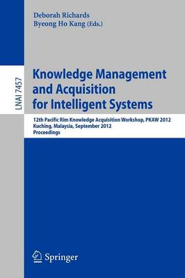 Knowledge Management and Acquisition for Intelligent Systems: 12th Pacific Rim Knowledge Acquisition Workshop, PKAW 2012, Kuching,  Malaysia, September 5-6, 2012, Proceedings 2012 ed.
