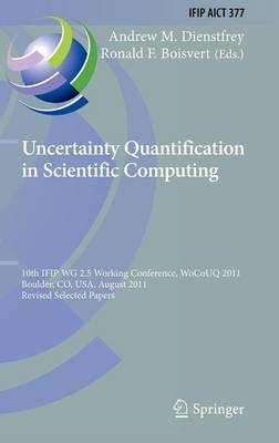 Uncertainty Quantification in Scientific Computing: 10th IFIP WG 2.5 Working Conference, WoCoUQ 2011, Boulder, CO, USA, August 1-4, 2011, Revised Selected Papers