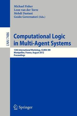 Computational Logic in Multi-Agent Systems: 13th International Workshop, CLIMA XIII, Montpellier, France, August 27-28,  2012, Proceedings 2012 ed.
