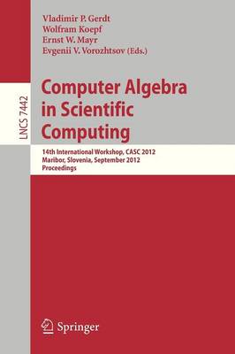 Computer Algebra in Scientific Computing: 14th International Workshop, CASC 2012, Maribor, Slovenia, September 3-6,  2012, Proceedings 2012 ed.