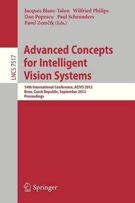Advanced Concepts for Intelligent Vision Systems: 14th International Conference, ACIVS 2012, Brno, Czech Republic, September  4-7, 2012, Proceedings 2012 ed.
