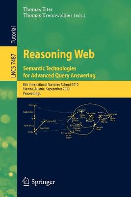Reasoning Web - Semantic Technologies for Advanced Query Answering: 8th International Summer School 2012, Vienna, Austria, September 3-8, 2012.  Proceedings 2012 ed.