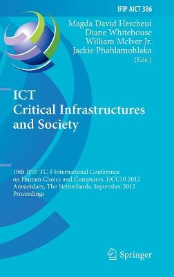 ICT Critical Infrastructures and Society: 10th IFIP TC 9 International Conference on Human Choice and Computers, HCC10  2012, Amsterdam, The Netherlands, September 27-28, 2012, Proceedings 2012 ed.