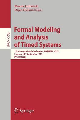 Formal Modeling and Analysis of Timed Systems: 10th International Conference, FORMATS 2012, London, UK, September 18-20, 2012, Proceedings