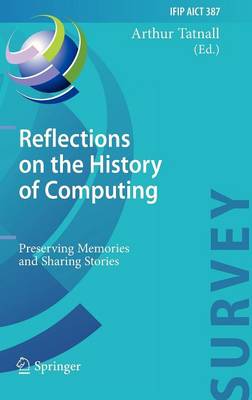 Reflections on the History of Computing: Preserving Memories and Sharing Stories