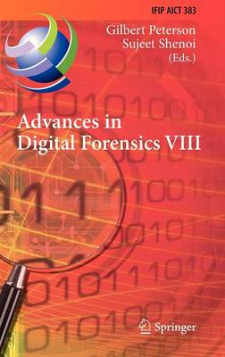 Advances in Digital Forensics VIII: 8th IFIP WG 11.9 International Conference on Digital Forensics, Pretoria,  South Africa, January 3-5, 2012, Revised Selected Papers 2012 ed.