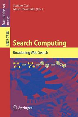 Search Computing: Broadening Web Search 2012 ed.