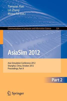 AsiaSim 2012 - Part II: Asia Simulation Conference 2012, Shanghai, China, October 27-30, 2012. Proceedings, Part II