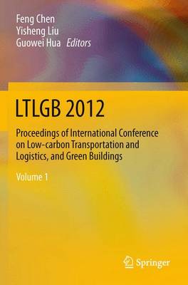 LTLGB 2012: Proceedings of International Conference on Low-carbon Transportation and  Logistics, and Green Buildings 2013 ed.