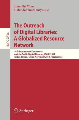 Outreach of Digital Libraries: A Globalized Resource Network: 14th International Conference on Asia-Pacific Digital Libraries, ICADL 2012,  Taipei, Taiwan, November 12-15, 2012, Proceedings 2012 ed.