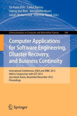 Computer Applications for Software Engineering, Disaster Recovery, and Business Continuity: International Conferences, ASEA and DRBC 2012, Held in Conjunction with GST 2012, Jeju Island, Korea, November 28-December 2, 2012. Proceedings