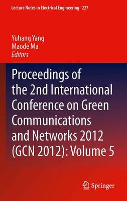 Proceedings of the 2nd International Conference on Green Communications and  Networks 2012 (GCN 2012): Volume 5 2013 ed.