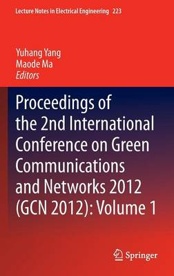 Proceedings of the 2nd International Conference on Green Communications and  Networks 2012 (GCN 2012): Volume 1 2013 ed.