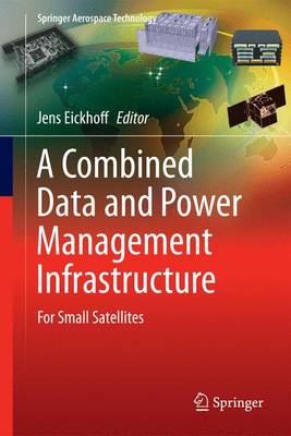 Combined Data and Power Management Infrastructure: For Small Satellites 2013 ed.