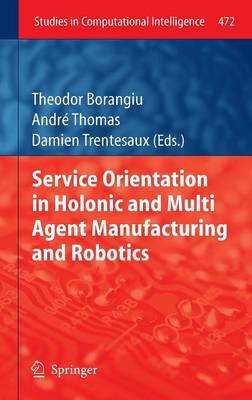 Service Orientation in Holonic and Multi Agent Manufacturing and Robotics
